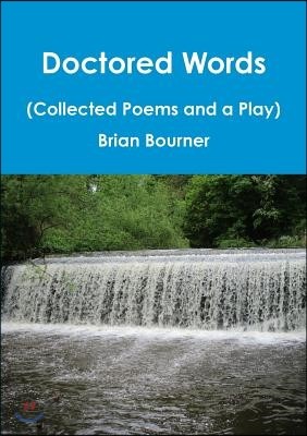 Doctored Words (The Collected Poems and a Play)