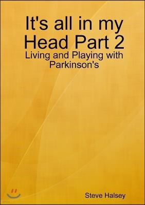 It's All in My Head Part 2 - Living and Playing with Parkinson's