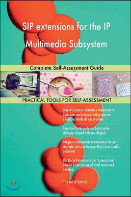 SIP extensions for the IP Multimedia Subsystem Complete Self-Assessment Guide