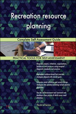 Recreation Resource Planning: Complete Self-Assessment Guide