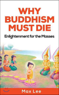 Why Buddhism Must Die: Enlightenment for the Masses