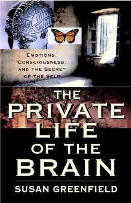 The Private Life of the Brain: Emotions, Consciousness, and the Secret of the Self