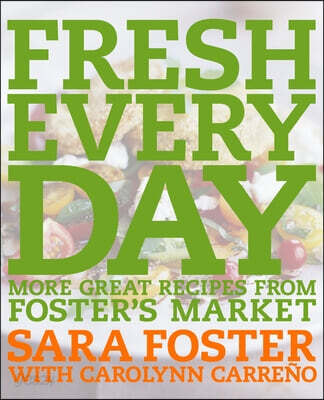 Fresh Every Day: More Great Recipes from Foster's Market: A Cookbook