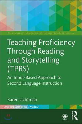 Teaching Proficiency Through Reading and Storytelling (TPRS): An Input-Based Approach to Second Language Instruction