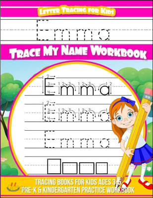 Letter Tracing for Kids Emma Trace My Name Workbook: Tracing Books for Kids Ages 3 - 5 Pre-K & Kindergarten Practice Workbook