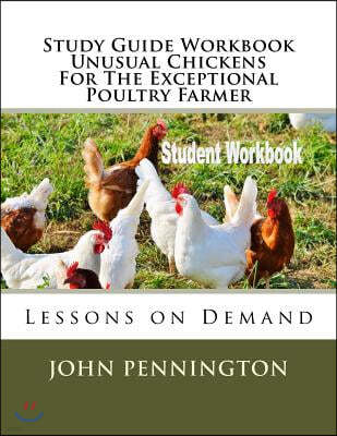 Study Guide Workbook Unusual Chickens for the Exceptional Poultry Farmer: Lessons on Demand