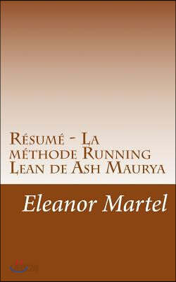 R?sum? - La M?thode Running Lean de Ash Maurya: D?couvrez Une M?thode Imm?diatement Actionnable Et Simple d'Utilisation, Pour Augmenter Vos Chances de