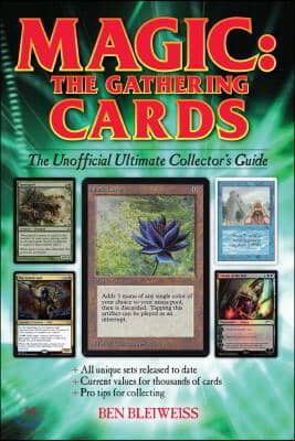Magic - The Gathering Cards: The Unofficial Ultimate Collector's Guide