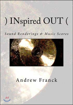 )INspired OUT(: Sound Renderings & Music Scores