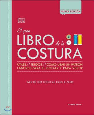 El Gran Libro de la Costura (the Sewing Book New Edition): Mas de 300 Tecnicas Paso a Paso