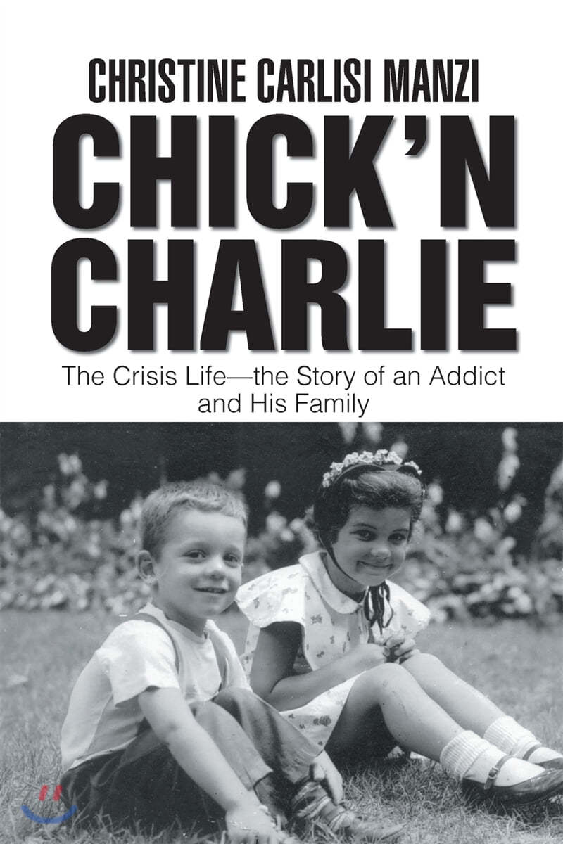 Chick'n Charlie: The Crisis Life-The Story of an Addict and His Family