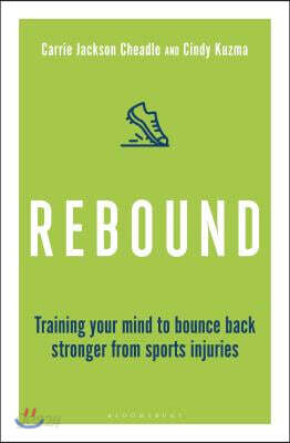 Rebound: Train Your Mind to Bounce Back Stronger from Sports Injuries ...