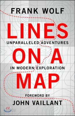 Lines on a Map: Unparalleled Adventures in Modern Exploration