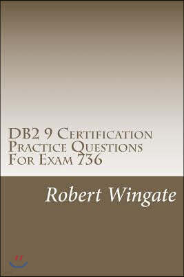 DB2 9 Certification Practice Questions for Exam 736