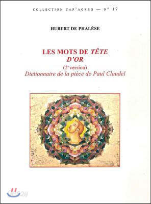 Les Mots de Tete d'Or (2 Version): Dictionnaire de la Piece de Paul Claudel