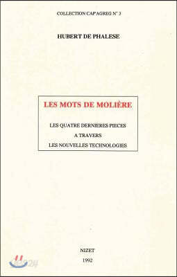 Les Mots de Moliere: Les Quatre Dernieres Pieces a Travers Les Nouvelles Technologies