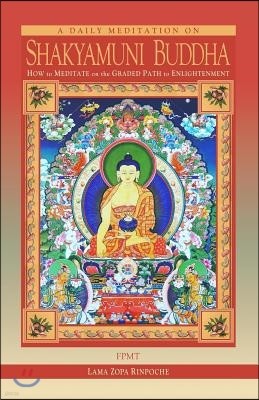 A Daily Meditation on Shakyamuni Buddha: How to Meditate on the Graded Path to Enlightenment