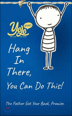 Hang In There, You Can Do This!: The Father Got Your Back, Promise.