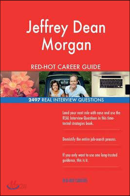 Jeffrey Dean Morgan RED-HOT Career Guide; 2497 REAL Interview Questions