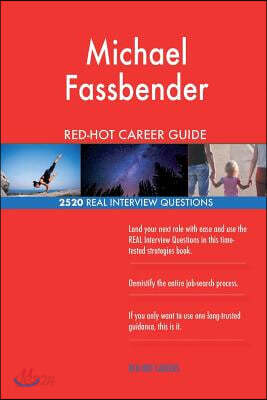 Michael Fassbender Red-Hot Career Guide; 2520 Real Interview Questions