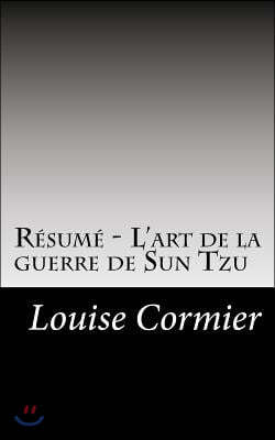 R?sum? - l'Art de la Guerre de Sun Tzu: D?couvrez Pourquoi Sun Tzu a R?volutionn? La Strat?gie Militaire Chinoise Au Vi?me Si?cle Avant J.-C.