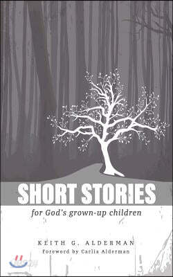 Short Stories: For God's Grown Up Children