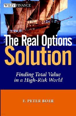 The Real Options Solution: Finding Total Value in a High Risk World