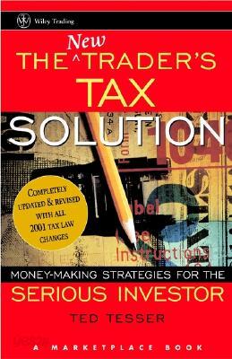 The New Trader's Tax Solution: Money Making Strategies for the Serious Investor