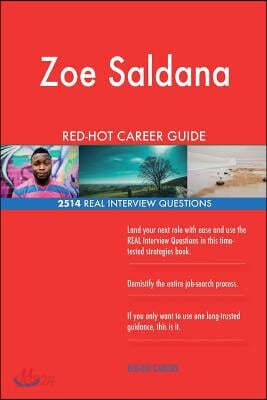 Zoe Saldana RED-HOT Career Guide; 2514 REAL Interview Questions