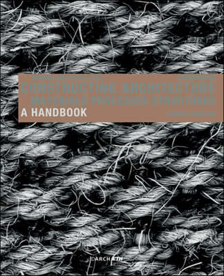 Constructing Architecture: Materials, Processes, Structures. a Handbook