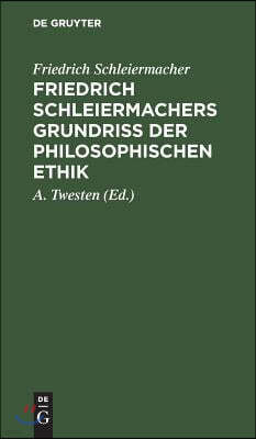 Friedrich Schleiermachers Grundriß der philosophischen Ethik