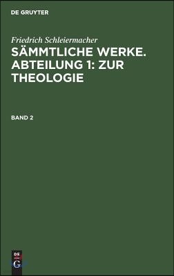 Friedrich Schleiermacher: Sämmtliche Werke. Abteilung 1: Zur Theologie. Band 2