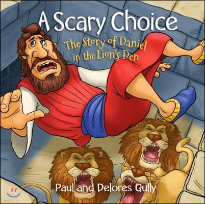 A Scary Choice: The Story of Daniel in the Lion's Den