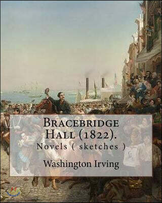 Bracebridge Hall (1822). By: Washington Irving: Washington Irving (April 3, 1783 - November 28, 1859) was an American short story writer, essayist, bi