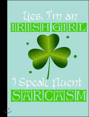 Yes, I'm an Irish Girl I Speak Fluent Sarcasm, Composition Book, 4x4 Quad Rule Graph Paper: 101 Sheets / 202 Pages