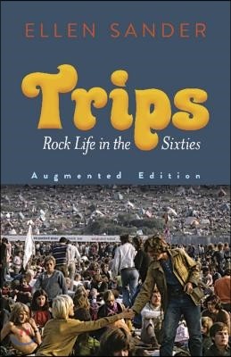 Trips: Rock Life in the Sixties--Augmented Edition