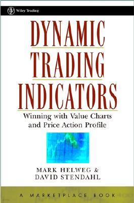 Dynamic Trading Indicators: Winning with Value Charts and Price Action Profile