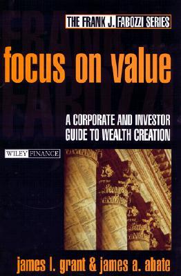 Focus on Value: A Corporate and Investor Guide to Wealth Creation