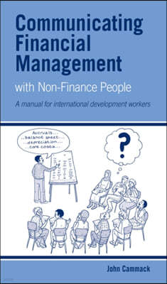 Communicating Financial Management with Non-Finance People: A Manual for International Development Workers