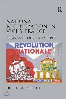 National Regeneration in Vichy France: Ideas and Policies, 1930-1944