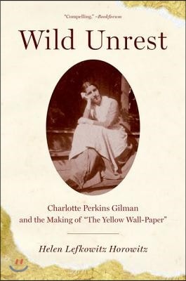 Wild Unrest: Charlotte Perkins Gilman and the Making of the Yellow Wall-Paper