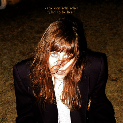 Katie Von Schleicher — Glad To Be Here 앨범 커버