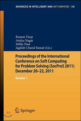 Proceedings of the International Conference on Soft Computing for Problem Solving (Socpros 2011) December 20-22, 2011: Volume 1