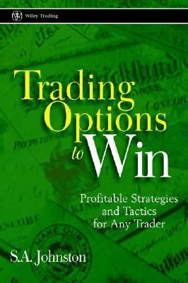 Trading Options to Win: Profitable Strategies and Tactics for Any Trader