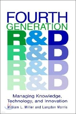 Fourth Generation R&d: Managing Knowledge, Technology, and Innovation