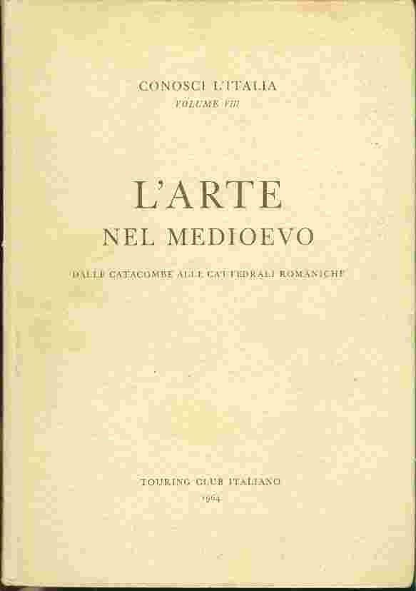 L'ARTE NEL MEDIOEVO - CONOSCI L'ITALIA Volume 8 (1964)