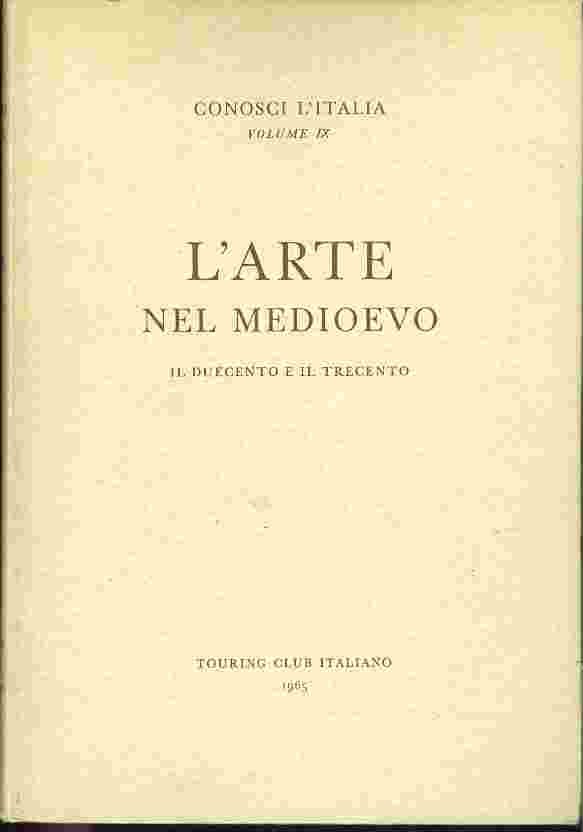 L'ARTE NEL MEDIOEVO - CONOSCI L'ITALIA Volume 9 (1965)