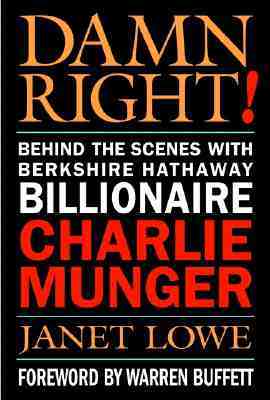 Damn Right!: Behind the Scenes with Berkshire Hathaway Billionaire Charlie Munger