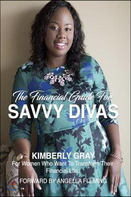 The Financial Guide for Savvy Divas: For Women Who Want to Transform Their Financial Life.