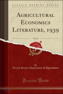 Agricultural Economics Literature, 1939, Vol. 13 (Classic Reprint)